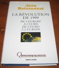 [R12763] La révolution de 1999, de l Europe à l Euro, de l Euro à l Europe, Jean Boissonnat