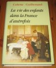[R15741] La vie des enfants dans la France d autrefois, Colette Guillemard