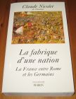 [R16137] La fabrique d’une nation, La France entre Rome et les Germains, Claude Nicolet