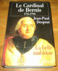 [R17754] Le Cardinal de Bernis 1715-1794, La belle ambition, Jean-Paul Desprat