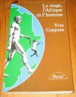 [R19855] Le singe, l’Afrique et l’homme, Yves Coppens