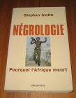 [R19868] Négrologie, pourquoi l’Afrique meurt, Stephen Smith