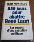 [R04399] 850 jours pour abattre René Lucet, Jean Montaldo