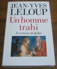 [R04779] Un homme trahi, Le Roman de Judas suivi de Réflexions autour d une énigme, Jean-Yves Leloup