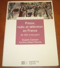 [R06128] Presse, radio et télévision en France de 1631 à nos jours, Elisabeth Cazenave et Caroline Ulmann-Mauriat