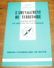 [R06630] Que sais-je ? L aménagement du territoire, Jérôme Monod et Philippe de Castelbajac