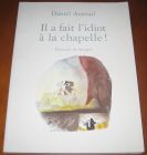 [R07018] Il a fait l idiot à la chapelle !, Daniel Auteuil (Dessins de Sempé)