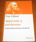 [R07158] Apprendre à pardonner - La plus belle promesse de liberté, Guy Gilbert