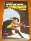 [R07276] Les aventures du Capitaine Alatriste 5 - Le gentilhomme au pourpoint jaune, Arturo Pérez-Reverte