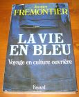 [R07374] La vie en bleu (voyage en culture ouvrière), Jacques Fremontier