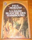 [R07669] La Dame blanche des Habsbourg, Paul Morand
