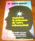 [R07852] Exploitez la puissance de votre subconscient, Dr Joseph Murphy
