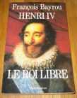 [R09798] Henri IV le roi libre, François Bayrou