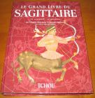[R10937] Le grand livre du Sagittaire (22 novembre - 22 décembre), Solange Dessagne et Jacques Halbronn