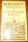 [R10974] Initiation à la symbolique romane, M.-M. Davy