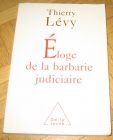 [R12627] Eloge de la barbarie judiciaire, Thierry Lévy