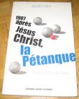 [R12736] 1907 après Jésus Christ, la Pétanque, Alain Gex