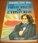 [R12762] Les histoires de l histoire, Gonzague Saint Bris