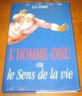 [R13086] L homme-Dieu ou le Sens de la vie, Luc Ferry