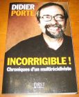 [R13094] Incorrigible ! Chroniques d un multirécidiviste, Didier Porte