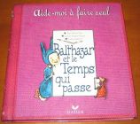 [R13131] Balthazar et le temps qui passe, Marie-Hélène Place, Caroline Fontaine-Riquier et Féodora Stancioff