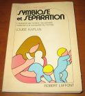 [R13240] Symbiose et séparation, l éclosion de l enfan : du paradis maternel à la conquête du monde, Louise Kaplan