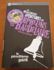 [R13381] Les désastreuses aventures des orphelins Baudelaire 12 - Le pénultième péril, Lemony Snicket