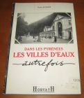 [R14082] Dans les Pyrénées, Les villes d eaux, autrefois, Jean Aubert