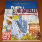 [R15437] Peindre à l aquarelle : paysages, intérieurs et natures mortes, José M. Parramon