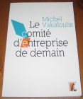 [R15650] Le Comité d entreprise de demain, Michel Vakaloulis