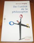 [R15709] De l utilité de la philosophie, Bertrand Vergely