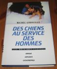[R15730] Des chiens au service des hommes, les brigades canines, Michel Girouille
