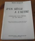 [R15746] D un siècle à l autre, itinéraire d un prêtre au XX e siècle, Robert Jacquard