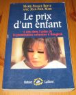 [R15806] Le prix d un enfant, 4 ans dans l enfer de la prostitution enfantine à Bangkok, Marie-France Botte avec Jean-Paul Mari