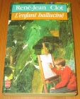 [R16165] L’enfant halluciné, René-Jean Clot