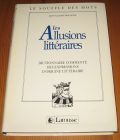 [R16871] Les Allusions littéraires, dictionnaire commenté des expressions d’origine littéraire, Jean Claude Bologne