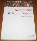 [R17132] Dictionnaire de la philosophie, Bertrand Vergely
