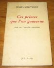 [R17889] Ces princes que l’on gouverne, essai sur l’anarchie autoritaire, Julien Cheverny