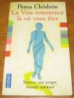 [R17960] La voie commence là où vous êtes, Pema Chödrön