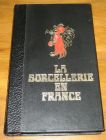 [R18385] La sorcellerie en France, histoire de la magie jusqu’au XIXe siècle, Jules Garinet