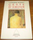 [R18454] Geste d’amour, l’accouchement sous X, Catherine Bonnet