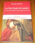 [R19507] Les Bas-Fonds de Londres. Crime et prostitution sous le règne de Victoria, Kellow Chesney