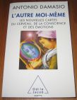 [R19530] L’autre moi-même. Les nouvelles cartes du cerveau, de la conscience et des émotions, Antonio Damasio