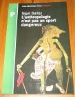 [R19582] L’anthropologie n’est pas un sport dangereux, Nigel Barley