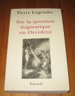 [R19815] Sur la question dogmatique en Occident, Pierre Legendre