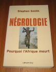 [R19868] Négrologie, pourquoi l’Afrique meurt, Stephen Smith