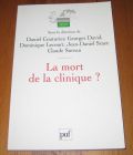 [R19912] La mort de la clinique ?, Sous la direction de Daniel Couturier, Georges David, Dominique Lecourt, Jean-Daniel Sraer, Claude Sureau