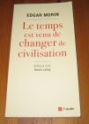 [R19915] Le temps est venu de changer de civilisation, Edgar Morin