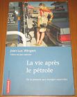 [R20351] La vie après le pétrole, de la pénurie aux énergies nouvelles, Jean-Luc Wingert