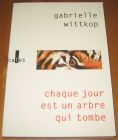 [R20398] Chaque jour est un arbre qui tombe, Gabrielle Wittkop